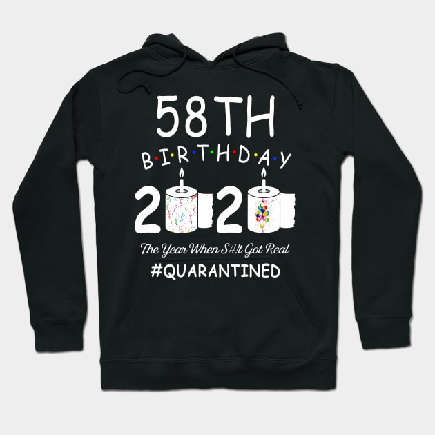 58th Birthday 2020 The Year When Shit Got Real Quarantined Hoodie by Kagina